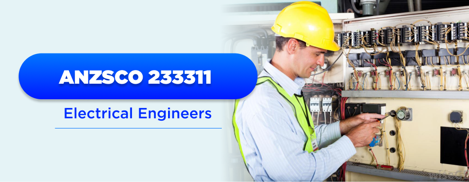 ANZSCO 233311 Electrical Engineers - Skilled Professionals